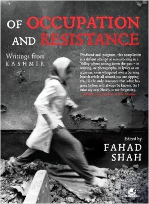 Of Occupation and Resistance: Writings from Kashmir